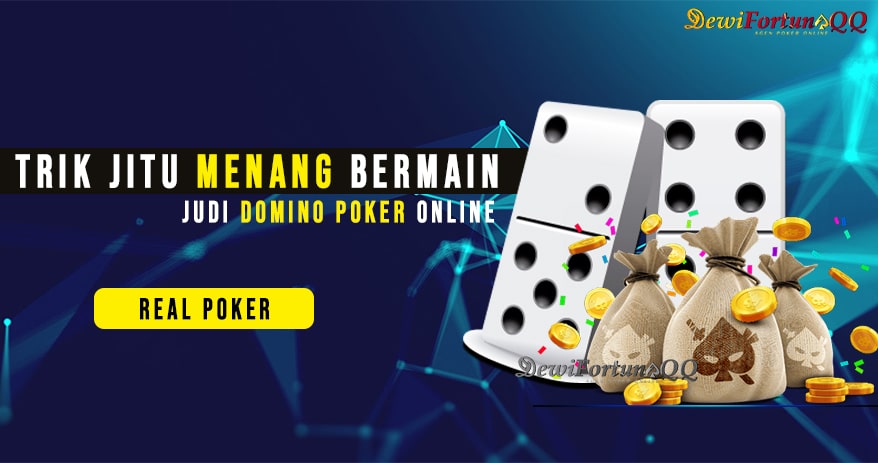 Trik Jitu Menang Bermain Judi Domino Poker Online